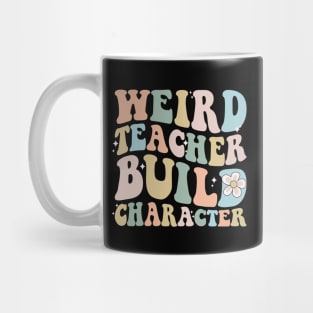 Weird teacher build character back to school Mug